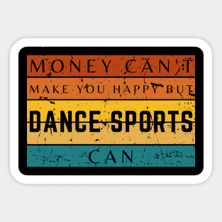 Money Can't Make You Happy But Dancing Sports Can Sticker